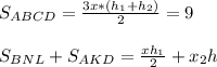 S_{ABCD} = \frac{3x*(h_{1}+h_{2})}{2}=9 \\\\ S_{BNL}+S_{AKD}=\frac{xh_{1} }{2}+x_{2}h\\
