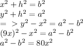 x^{2} + h^{2}= b^{2} \\ 
 y^{2} + h^{2} = a^{2} \\ =\ \textgreater \ y^{2}- x^{2}= a^{2}- b^{2} \\ (9x)^{2}- x^{2} = a^{2}- b^{2} \\ 
 a^{2} - b^{2}=80 x^{2}