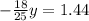- \frac{18}{25} y=1.44