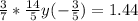 \frac{3}{7} * \frac{14}{5} y(- \frac{3}{5} )=1.44