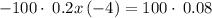 -100\cdot \:0.2x\left(-4\right)=100\cdot \:0.08