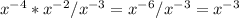 x^{-4}*x^{-2}/x^{-3}=x^{-6}/x^{-3}=x^{-3}
