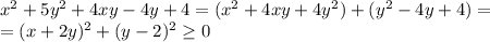 x^2+5y^2+4xy-4y+4=(x^2+4xy+4y^2)+(y^2-4y+4)=\\
=(x+2y)^2+(y-2)^2\ge 0