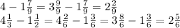 4-1 \frac{7}{9} =3 \frac{9}{9} -1 \frac{7}{9} = 2 \frac{2}{9} \\ 
4 \frac{1}{3} -1 \frac{1}{2} =4 \frac{2}{6} -1 \frac{3}{6} =3 \frac{8}{6} -1 \frac{3}{6} =2 \frac{5}{6} \\