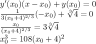 y'(x_0)(x-x_0)+y(x_0)=0 \\
\frac{1}{3(x_0+4)^{2/3}}(-x_0)+\sqrt[3]{4}=0 \\
\frac{x_0}{(x_0+4)^{2/3}}=3\sqrt[3]{4} \\
x_0^3=108(x_0+4)^2 \\