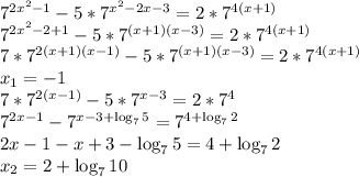 7^{2x^2-1}-5*7^{x^2-2x-3}=2*7^{4(x+1)}\\
7^{2x^2-2+1}-5*7^{(x+1)(x-3)}=2*7^{4(x+1)}\\
7*7^{2(x+1)(x-1)}-5*7^{(x+1)(x-3)}=2*7^{4(x+1)}\\
 x_1=-1 \\7*7^{2(x-1)}-5*7^{x-3}=2*7^4\\
7^{2x-1}-7^{x-3+\log_7 5}=7^{4+\log_7 2} \\
2x-1-x+3-\log_7 5=4+\log_7 2 \\
x_2=2+\log_7 10