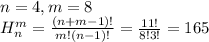 n=4, m=8 \\
H^m_n=\frac{(n+m-1)!}{m!(n-1)!}=\frac{11!}{8!3!}=165
