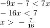-9x-7\ \textless \ 7x \\
-16x \ \textless \ 7 \\
x \ \textgreater \ -\frac{7}{16}