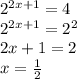 2^{2x+1}=4\\
2^{2x+1}=2^2\\
2x+1=2 \\
x=\frac{1}{2}