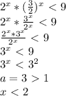 2 ^{x} *( \frac{3}{2} )^{x} \ \textless \ 9\\2 ^{x} * \frac{3 ^{x} }{2 ^{x} } \ \textless \ 9 \\ \frac{2 ^{x}*3 ^{x} }{2 ^{x} } \ \textless \ 9\\3 ^{x} \ \textless \ 9\\3 ^{x} \ \textless \ 3 ^{2} \\a=3\ \textgreater \ 1\\x\ \textless \ 2\\