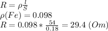 R=\rho \frac{l}{S}\\ \rho(Fe)=0.098\\
R=0.098* \frac{54}{0.18} =29.4 \ (Om)