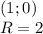 (1; 0 )\\
 R=2