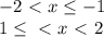 -2\ \textless \ x \leq -1\\
 1 \leq \ \textless \ x\ \textless \ 2