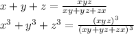 x+y+z = \frac{xyz}{ xy+yz+zx }\\
x^3+y^3+z^3= \frac{(xyz)^3}{(xy+yz+zx)^3} \\\\ 
 
