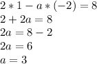 2*1-a*(-2)=8 \\ 
2+2a=8 \\ 
2a=8-2 \\ 
2a=6 \\ 
a=3