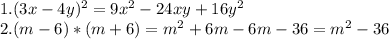 1. (3x-4y)^2= 9x^2-24xy+16y^2 \\ 2.(m-6)*(m+6)= m^2+6m-6m-36=m^2-36
