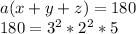 a(x+y+z)=180\\
 180=3^2*2^2*5