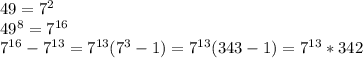 49=7^2 \\
49^8=7^{16} \\
7^{16}-7^{13}=7^{13}(7^{3}-1)=7^{13}(343-1)=7^{13}*342