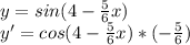 y=sin(4- \frac{5}{6} x)\\
y'=cos(4- \frac{5}{6} x)*(- \frac{5}{6})