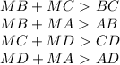 MB+MC\ \textgreater \ BC\\
 MB+MA\ \textgreater \ AB\\
 MC+MD\ \textgreater \ CD\\
 MD+MA\ \textgreater \ AD 
