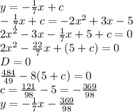 y=- \frac{1}{7}x+c \\ - \frac{1}{7}x+c=-2x^2+3x-5 \\ 
2x^2-3x- \frac{1}{7}x+5+c=0 \\ 
2x^2- \frac{22}{7}x+(5+c)=0 \\ 
D=0 \\ \frac{484}{49}-8(5+c)=0 \\ 
c= \frac{121}{98}-5=- \frac{369}{98} \\ 
y=- \frac{1}{7}x- \frac{369}{98}