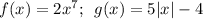 f(x)=2x^7;\,\,\,g(x)=5|x|-4
