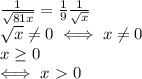 \frac{1}{ \sqrt{81x} }= \frac{1}{9} \frac{1}{ \sqrt{x} } \\ 
 \sqrt{x} \neq 0 \iff x \neq 0 \\ 
x \geq 0 \\ \iff x\ \textgreater \ 0