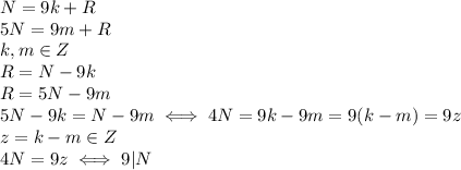 N=9k+R \\ 5N=9m+R \\ 
k,m \in Z \\ 
R=N-9k \\ R=5N-9m \\ 
5N-9k=N-9m \iff 4N=9k-9m=9(k-m)=9z \\ 
z=k-m \in Z \\ 
4N=9z \iff 9|N