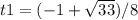 t1=(-1+ \sqrt{33} )/8
