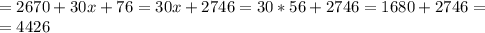 =2670+30x+76=30x+2746=30*56+2746=1680+2746= \\ 
=4426