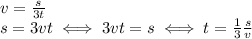 v= \frac{s}{3t} \\ 
s=3vt\iff 3vt=s \iff t= \frac{1}{3} \frac{s}{v}