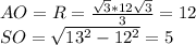 AO=R = \frac{\sqrt{3}*12\sqrt{3}}{3} = 12 \\
 SO=\sqrt{13^2-12^2} = 5 \\
