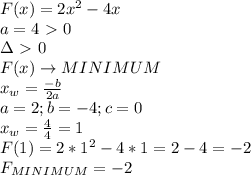 F(x)=2x^2-4x \\ 
a=4\ \textgreater \ 0 \\ 
\Delta\ \textgreater \ 0 \\ 
F(x)\rightarrow MINIMUM \\ 
x_{w}= \frac{-b}{2a} \\ 
a=2;b=-4;c=0 \\ 
x_{w}= \frac{4}{4}=1 \\ 
F(1)=2*1^2-4*1=2-4=-2 \\ 
F_{MINIMUM}=-2 \\