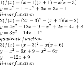 1)f(x)=(x-1)(x+1)-x(x-3) \\ 
y= x^{2} -1- x^{2}+3x=3x-1\\ 
linear function\\
2)f(x)=(2x-3)^2-(x+4)(x- 2) \\
y=4x^{2} -12x+9- x^{2}+2x-4x+8\\ 
y=3x^{2} -14x+17\\ 
quadratic function\\
3)f(x)=(x-3)^2-x(x+6) \\ 
y= x^{2} -6x+9- x^{2} -6x\\
y=-12x+9\\
linear function
