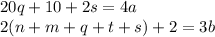 20q+10+2s=4a\\ 
 2(n+m+q+t+s)+2=3b\\