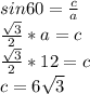 sin60= \frac{c}{a}\\
 \frac{ \sqrt{3} }{2} *a=c\\
 \frac{ \sqrt{3} }{2} *12=c\\
c=6 \sqrt{3}