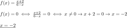 f(x)= \frac{x+2}{6-x} \\ \\ 
f(x)=0\iff \frac{x+2}{6-x}=0\iff x \neq 0\rightarrow x+2=0
\rightarrow x=-2 \\ \\ 
\underline{x=-2}