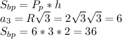 S_{bp}=P_p*h\\
a_3=R\sqrt3=2\sqrt3\sqrt3=6\\S_{bp}=6*3*2=36