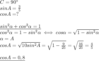 C=90^{\circ} \\ 
sinA= \frac{3}{5} \\ 
cosA=? \\ \\ 
\underline{sin^2\alpha+cos^2\alpha =1 } \\ 
cos^2\alpha =1-sin^2\alpha \iff cos\alpha= \sqrt{1-sin^2\alpha} \\ 
\alpha =A \\ 
cosA= \sqrt{10sin^2A}= \sqrt{1- \frac{9}{25} }= \sqrt{ \frac{16}{25} }= \frac{4}{5} \\ 
 \\ 
\underline{cosA=0,8 }