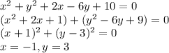 x^2+y^2+2x-6y+10=0\\
(x^2+2x+1)+(y^2-6y+9)=0\\
(x+1)^2+(y-3)^2=0\\
x=-1, y=3