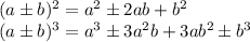 (a\pm b)^2=a^2\pm2ab+b^2
\\\
(a\pm b)^3=a^3\pm 3a^2b+3ab^2\pm b^3