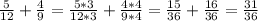 \frac{5}{12}+ \frac{4}{9} = \frac{5*3}{12*3}+ \frac{4*4}{9*4} =\frac{15}{36}+ \frac{16}{36} = \frac{31}{36}
