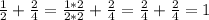 \frac{1}{2} + \frac{2}{4} = \frac{1*2}{2*2}+\frac{2}{4} =\frac{2}{4}+\frac{2}{4}=1