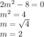 2 m^{2} -8=0 \\ 
 m^{2}=4 \\ 
m=\sqrt{4} \\ 
m=2