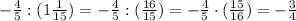 - \frac{4}{5}:(1 \frac{1}{15})= - \frac{4}{5}:( \frac{16}{15})= -
 \frac{4}{5}\cdot ( \frac{15}{16})=- \frac{3}{4}