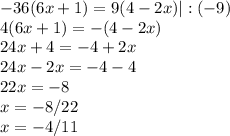 -36(6x+1)=9(4-2x)|:(-9)\\4(6x+1)=-(4-2x)\\24x+4=-4+2x\\24x-2x=-4-4\\22x=-8\\x=-8/22\\x=-4/11

