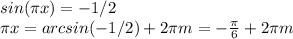 sin( \pi x)=-1/2 \newline
 \pi x=arcsin(-1/2)+2 \pi m=- \frac{ \pi }{6} +2 \pi m \newline