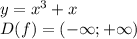 y=x^3+x\\
D(f) = (-\infty;+\infty)