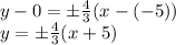 y-0=\pm \frac{4}{3} (x-(-5))
\\\
y=\pm \frac{4}{3} (x+5)