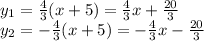 y_1=\frac{4}{3} (x+5)=\frac{4}{3} x+ \frac{20}{3} 
\\\
y_2=-\frac{4}{3} (x+5)=-\frac{4}{3} x- \frac{20}{3}